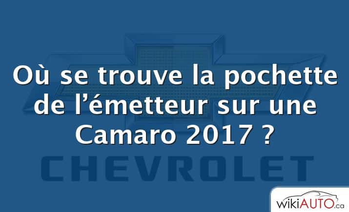 Où se trouve la pochette de l’émetteur sur une Camaro 2017 ?